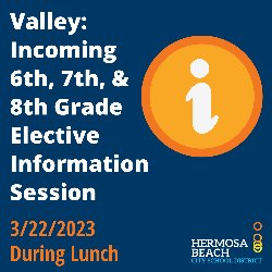 Valley: Incoming 6th, 7th, & 8th Grade Elective Information Session on 3/22/2023 during Lunch
